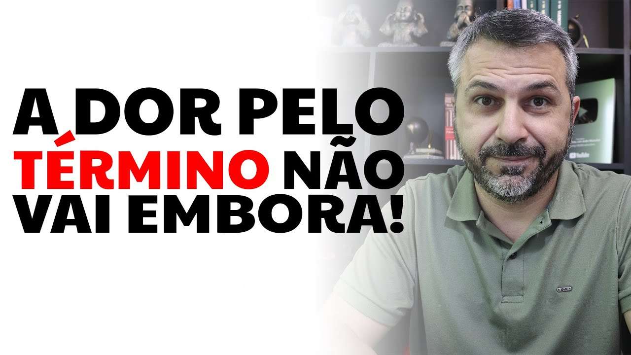 A dor pelo término não vai embora!