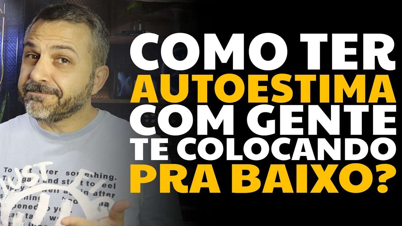 Como ter autoestima com gente te colocando pra baixo?