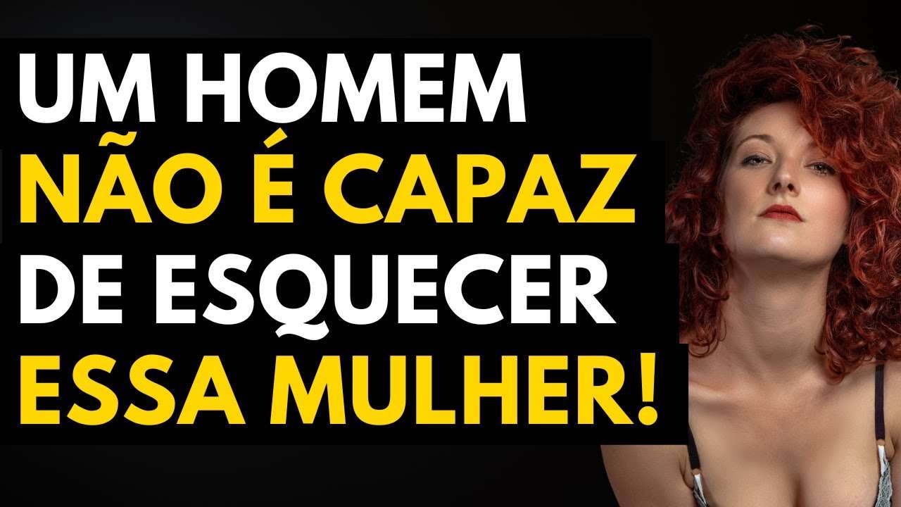 Homem NUNCA ESQUECE Uma MULHER ASSIM! | Ele NÃO consegue te tirar da cabeça