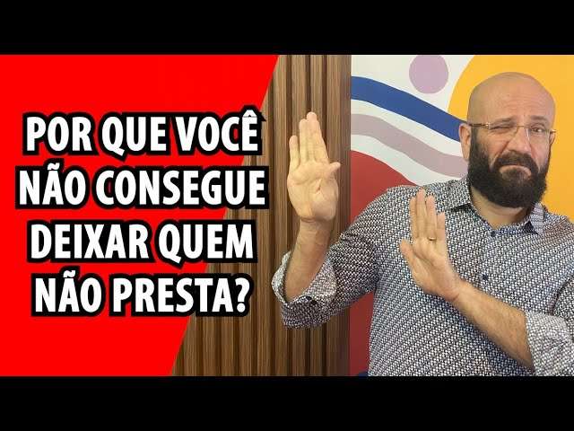 VOCÊ NÃO CONSEGUE DEIXAR QUEM NÃO PRESTA | Marcos Lacerda, psicólogo