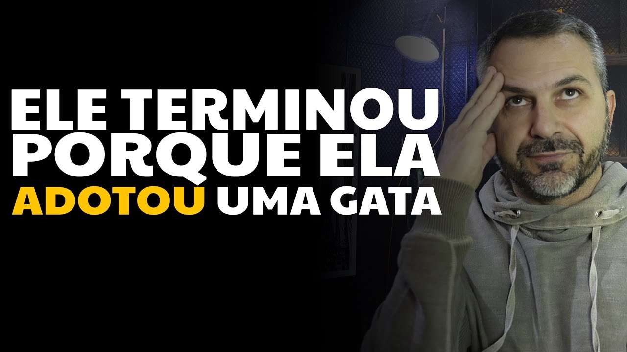 Ele terminou porque ela adotou uma gata