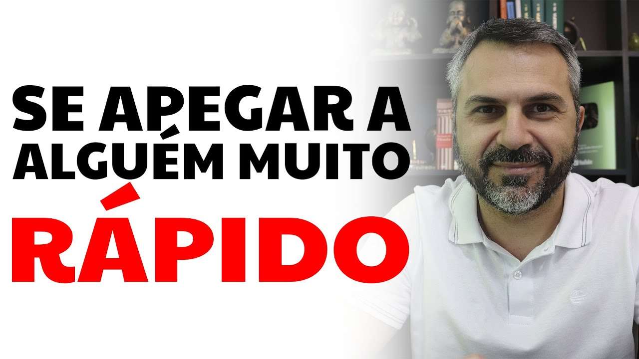 Se apegar a alguém muito rápido
