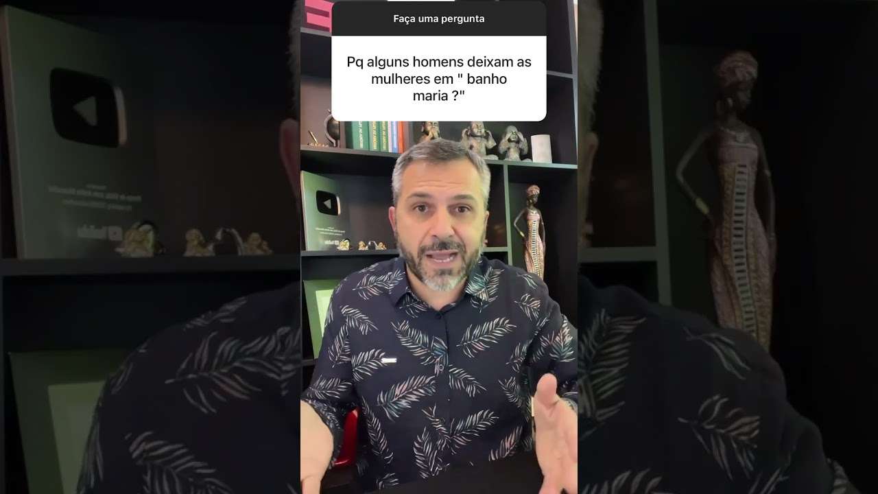 Por que alguns homens deixam as mulheres em “banho maria”? #shorts