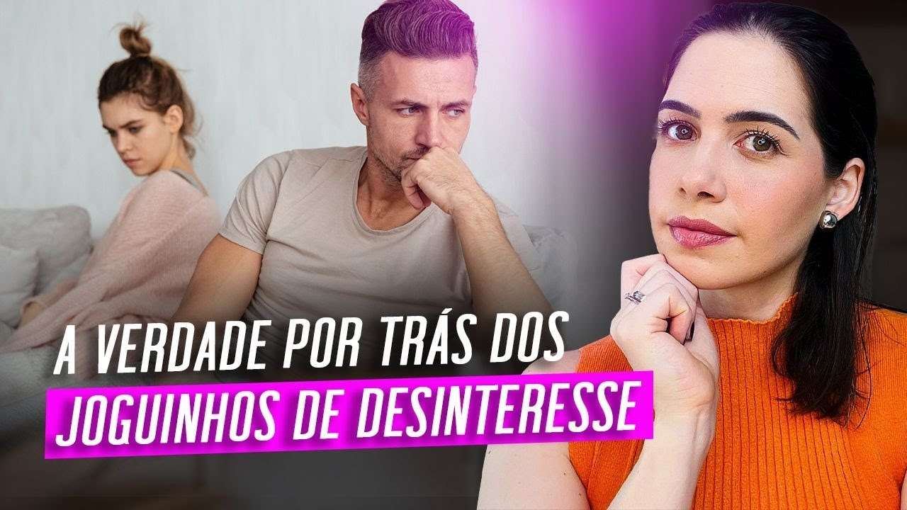 A verdade por trás dos joguinhos de desinteresse