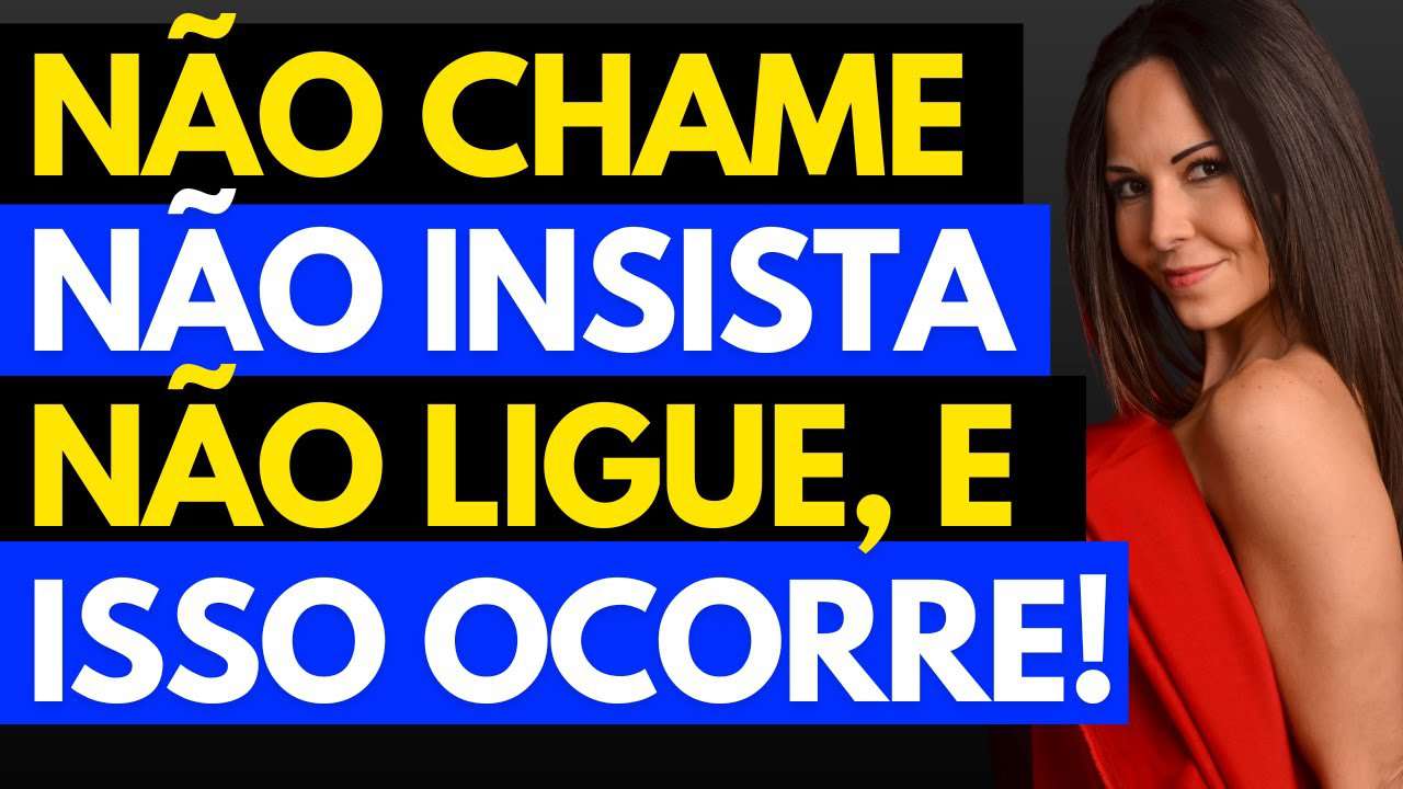 O Que Acontece Quando Você NÃO Corre Atrás, NÃO Liga e NÃO Insiste em um HOMEM?