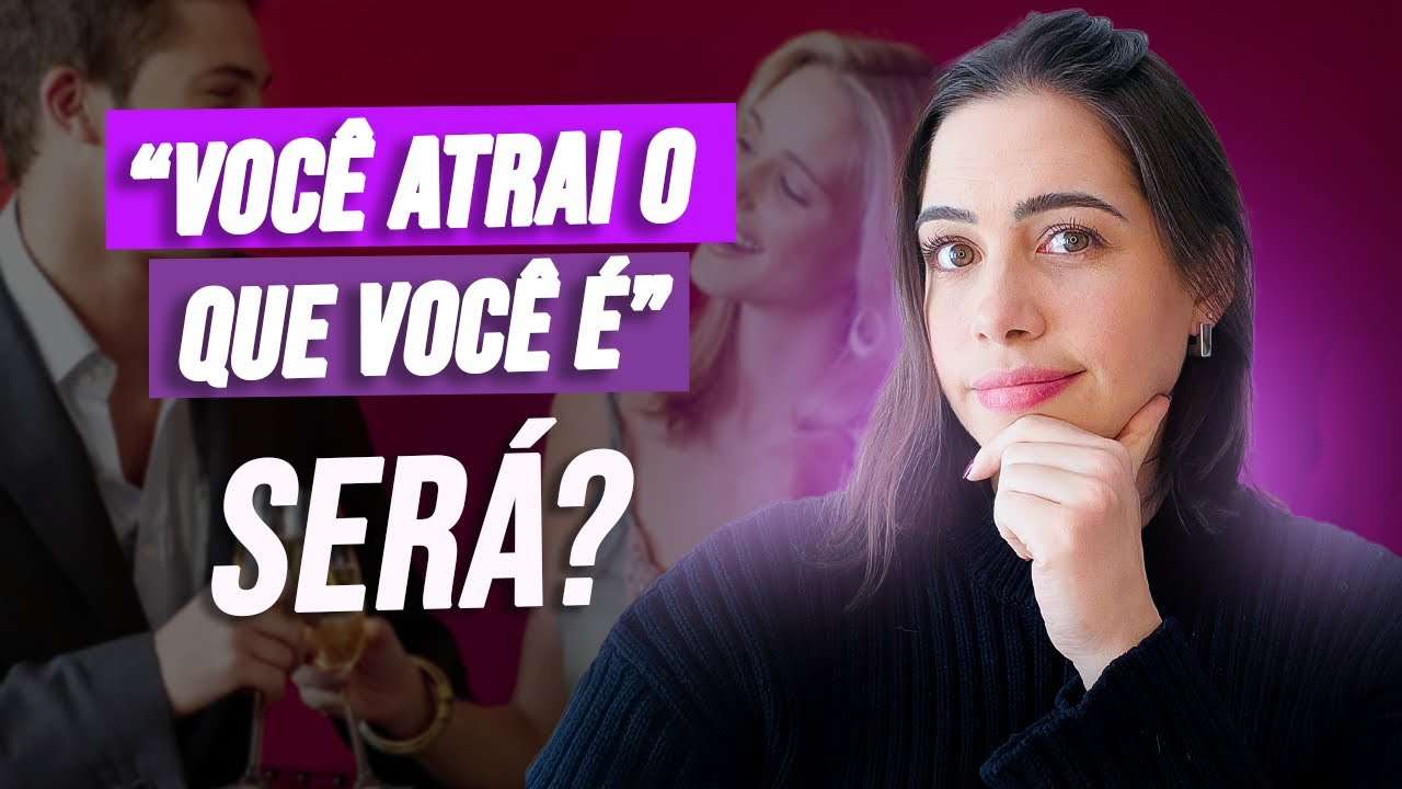 “Você atrai o que você é”, será? | Mylla Murta - Expert em Relacionamentos