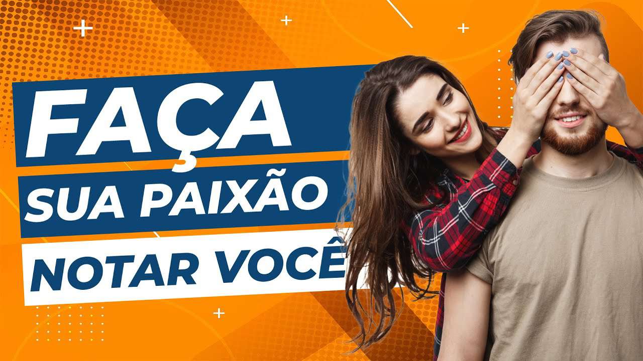 6 formas INFALÍVEIS de fazer sua PAIXÃO NOTAR VOCÊ | Faça seu CRUSH notar você!