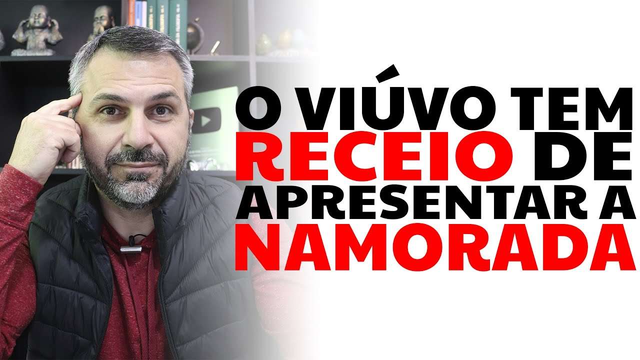 O viúvo tem receio de apresentar a namorada