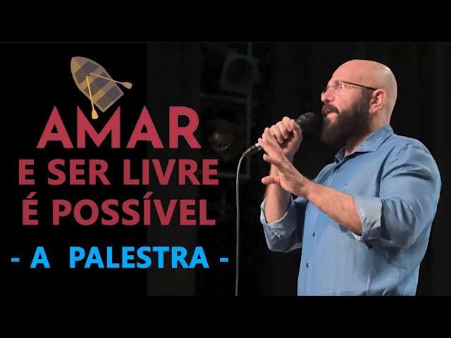 AMAR E SER LIVRE É POSSIVEL - A PALESTRA DA TURNÊ (COMPLETA) | Marcos Lacerda, psicólogo