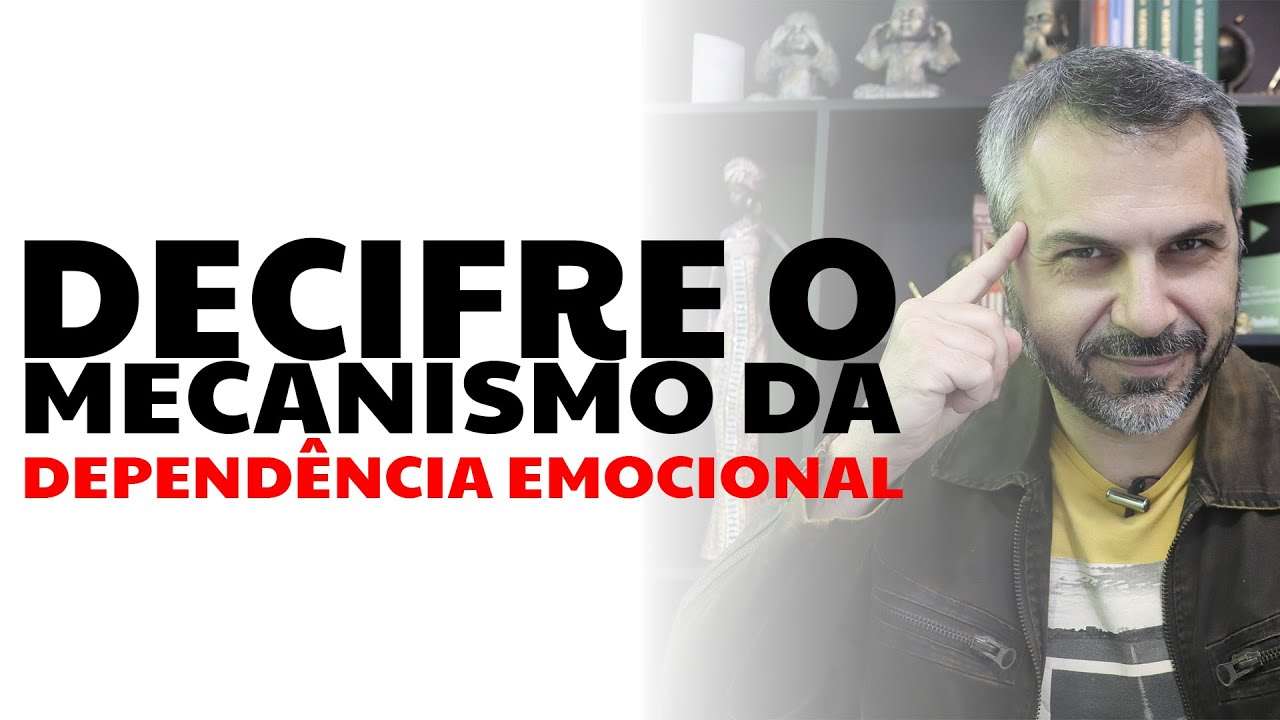 Decifre o mecanismo da DEPENDÊNCIA EMOCIONAL