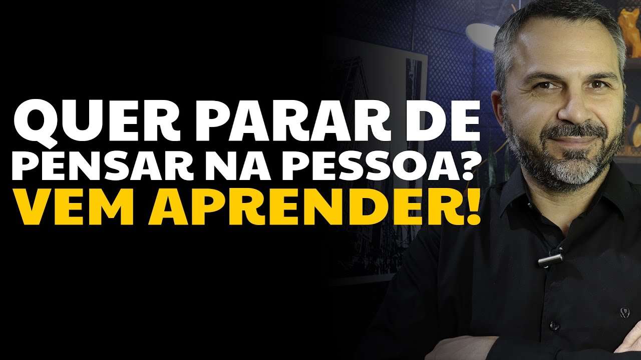 Quer parar de pensar na pessoa? Vem aprender!