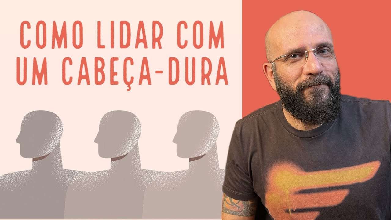 COMO DISCUTIR COM UM CABEÇA-DURA | Marcos Lacerda, psicólogo