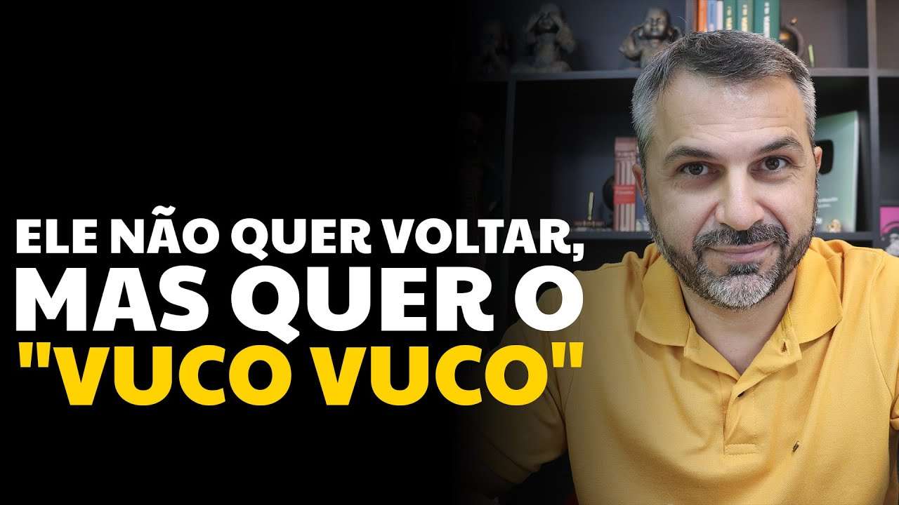 Ele não quer voltar, mas quer o "vuco vuco"