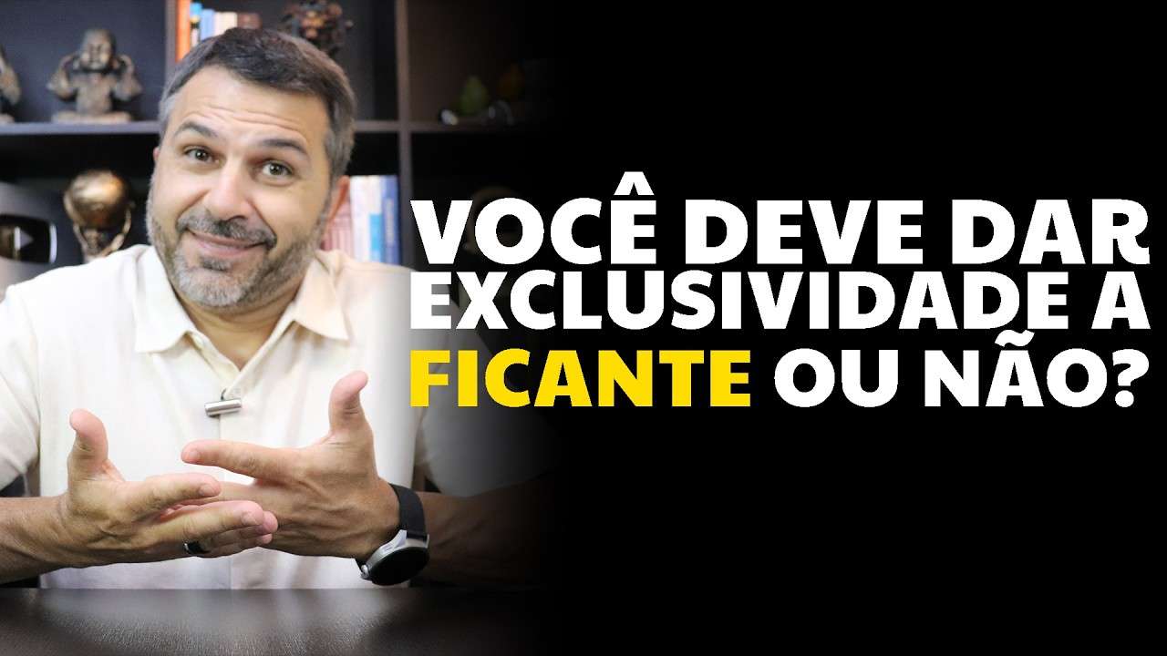 Você deve dar exclusividade a FICANTE ou não?