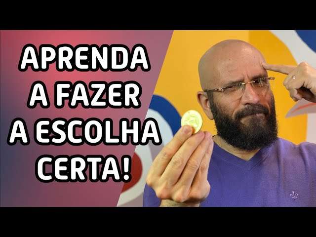 APRENDA A FAZER A ESCOLHA CERTA | Marcos Lacerda, psicólogo