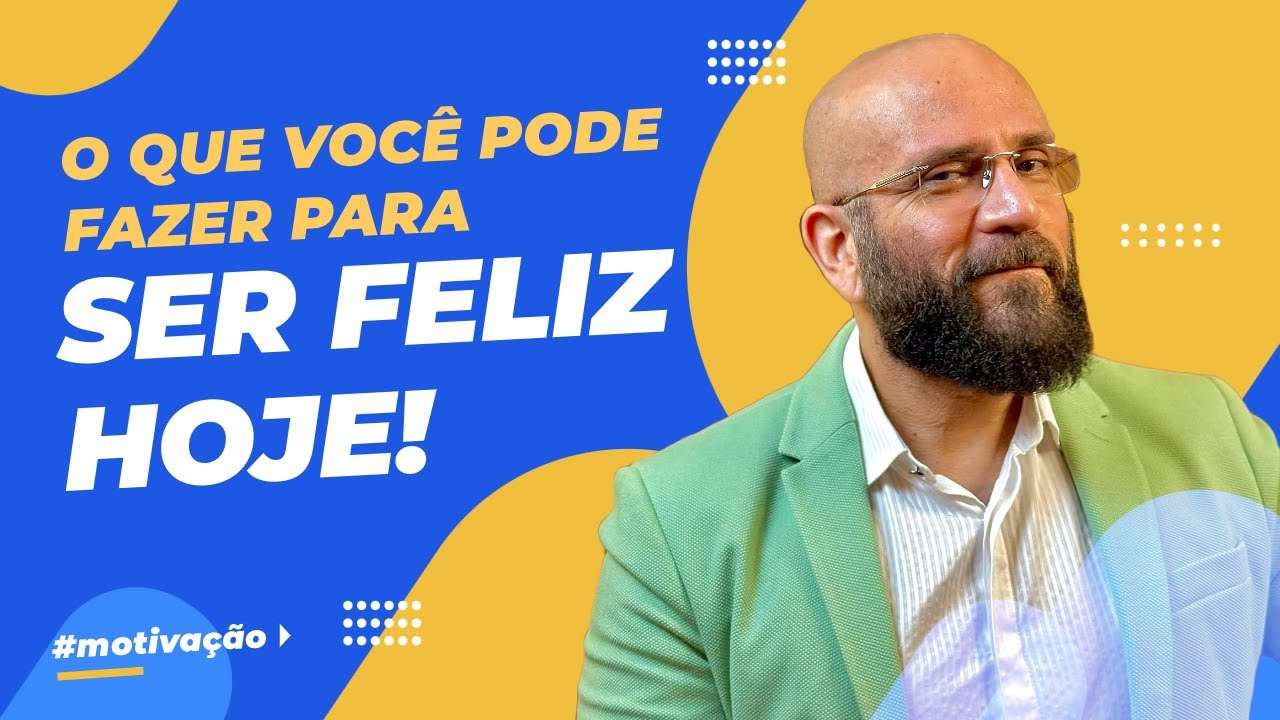 O QUE VOCÊ FAZER PARA SER FELIZ HOJE | Marcos Lacerda, psicólogo