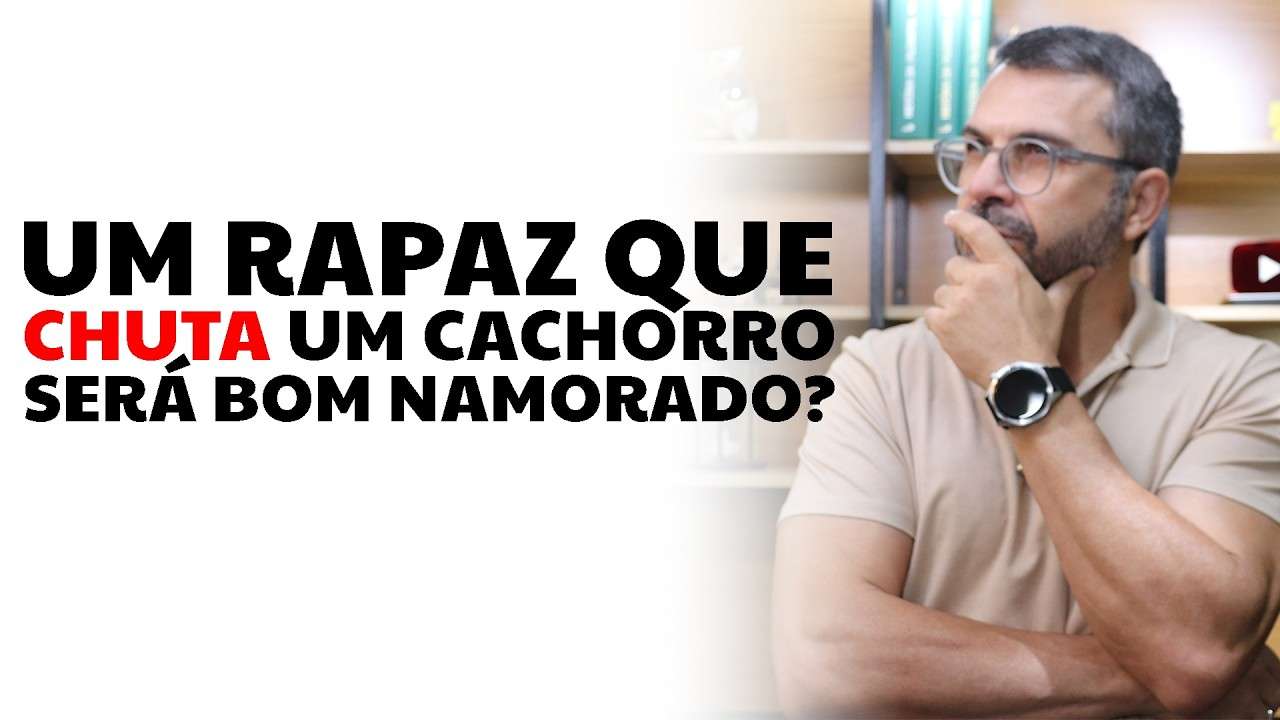 Um rapaz que chuta um cachorro será bom namorado?