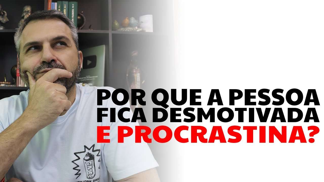 Por que a pessoa fica desmotivada e procrastina?