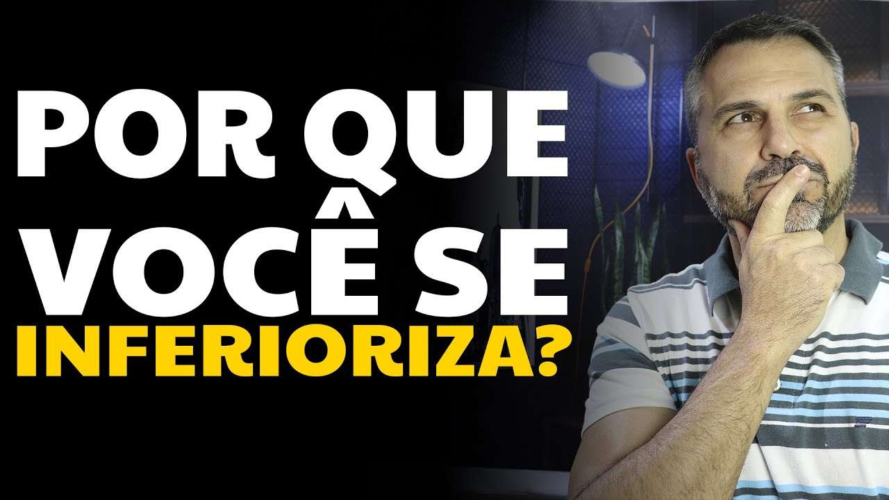 Por que você se INFERIORIZA?
