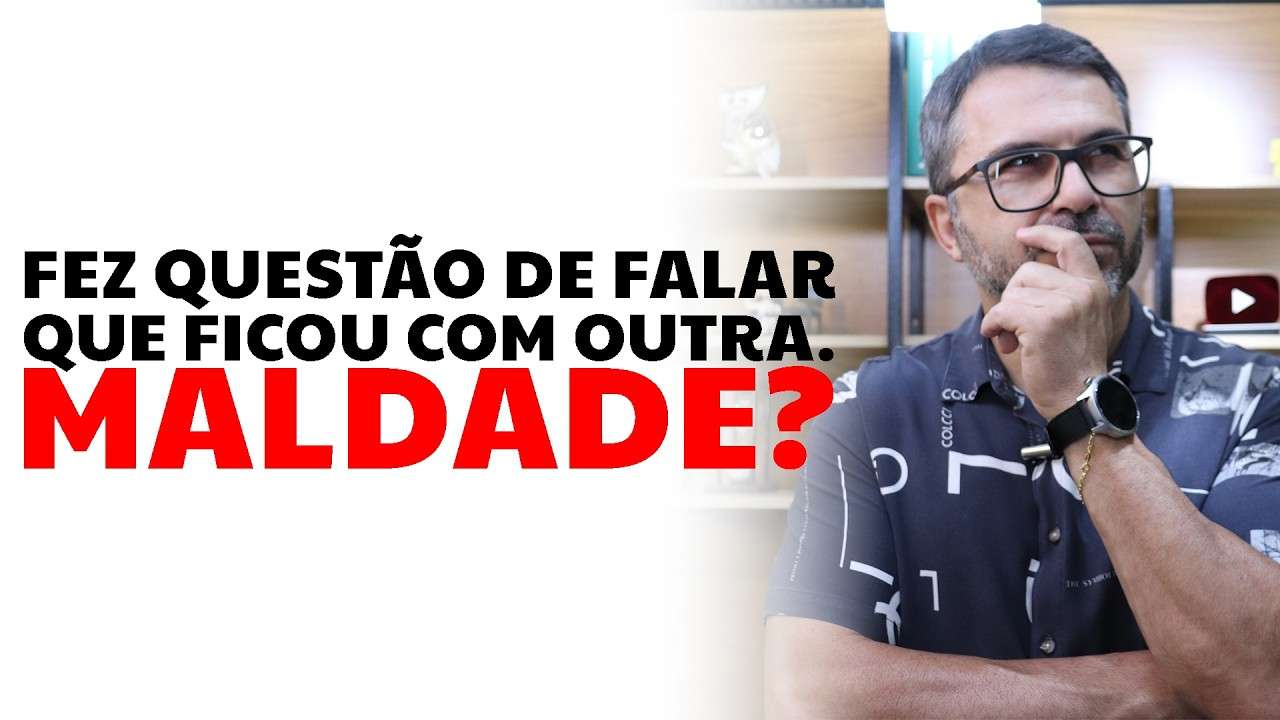 Fez questão de falar que ficou com outra. Maldade?