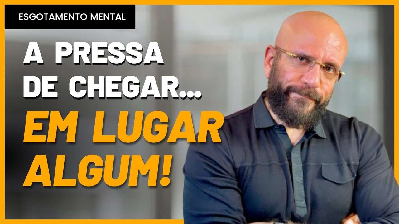 PRESSA DE CHEGAR A LUGAR ALGUM | Marcos Lacerda, psicólogo