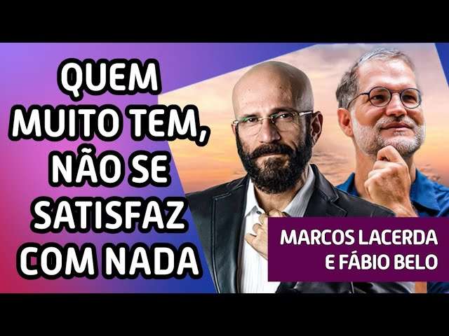 QUEM MUITO TEM, NÃO SE SATISFAZ COM NADA | Especial @inteligencialtda - Marcos Lacerda e Fábio Belo