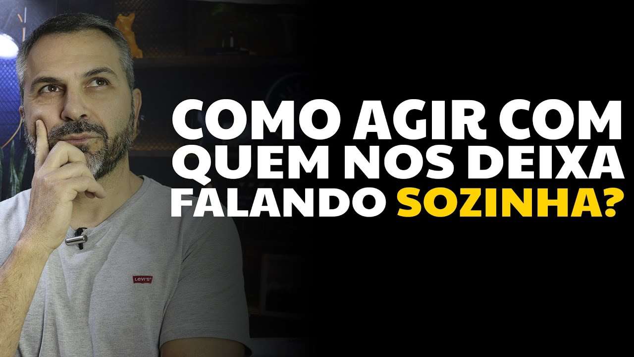 Como agir com quem nos deixa falando sozinha?