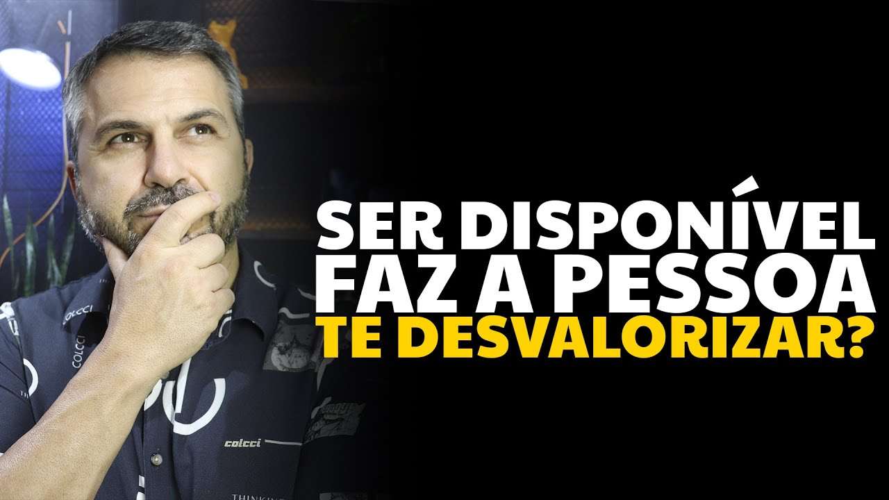 Ser disponível faz a pessoa te desvalorizar?