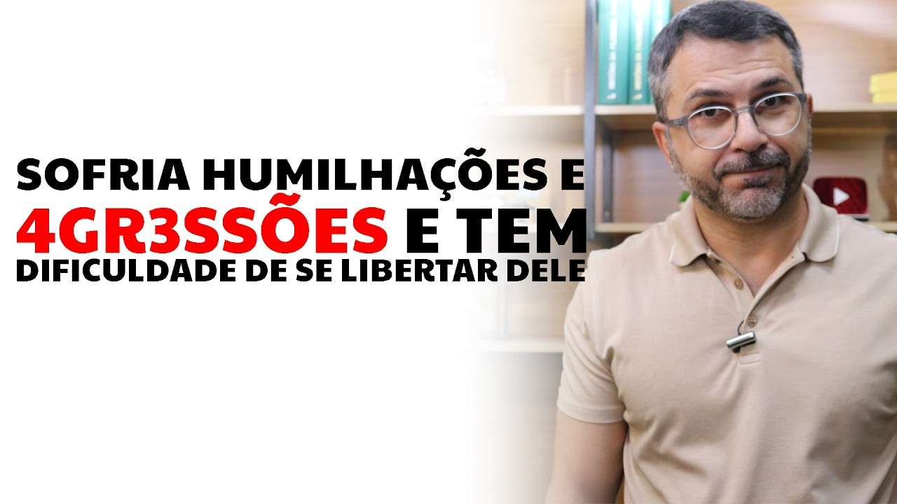 Sofria humilhações e 4GR3SSÕES e tem dificuldade de se libertar dele