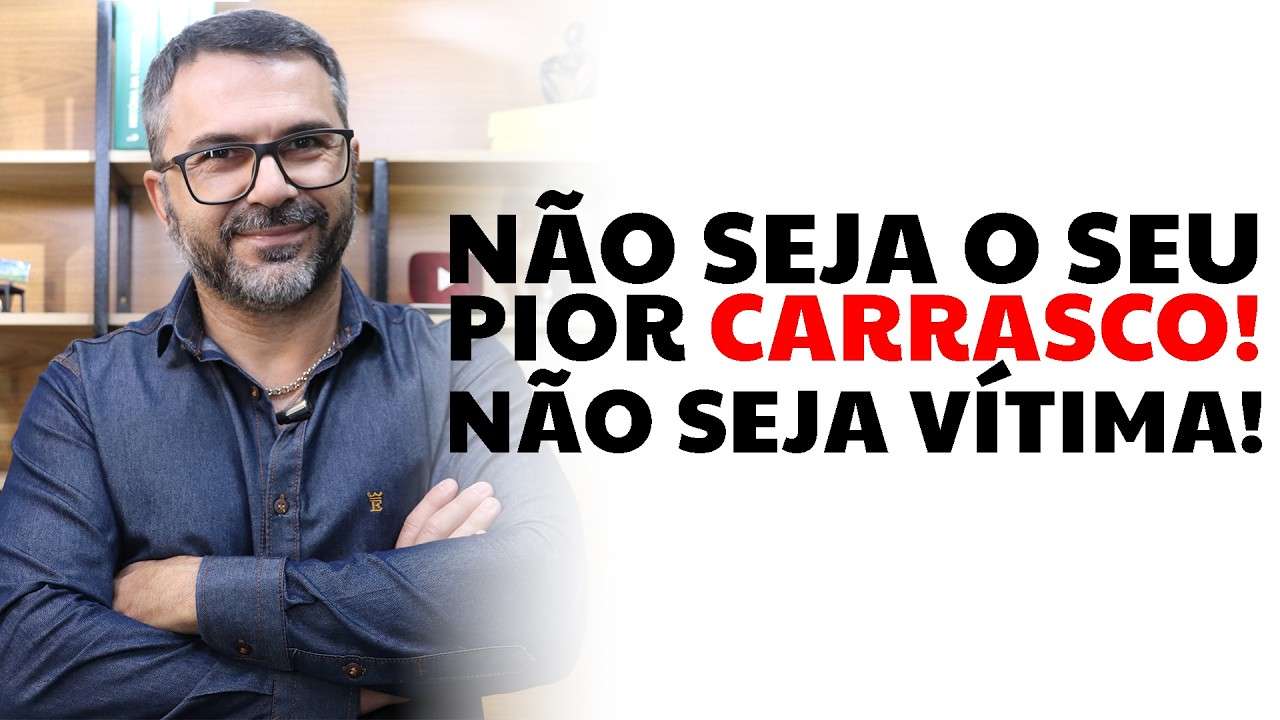 Não seja o seu pior CARRASCO! Não seja vítima!