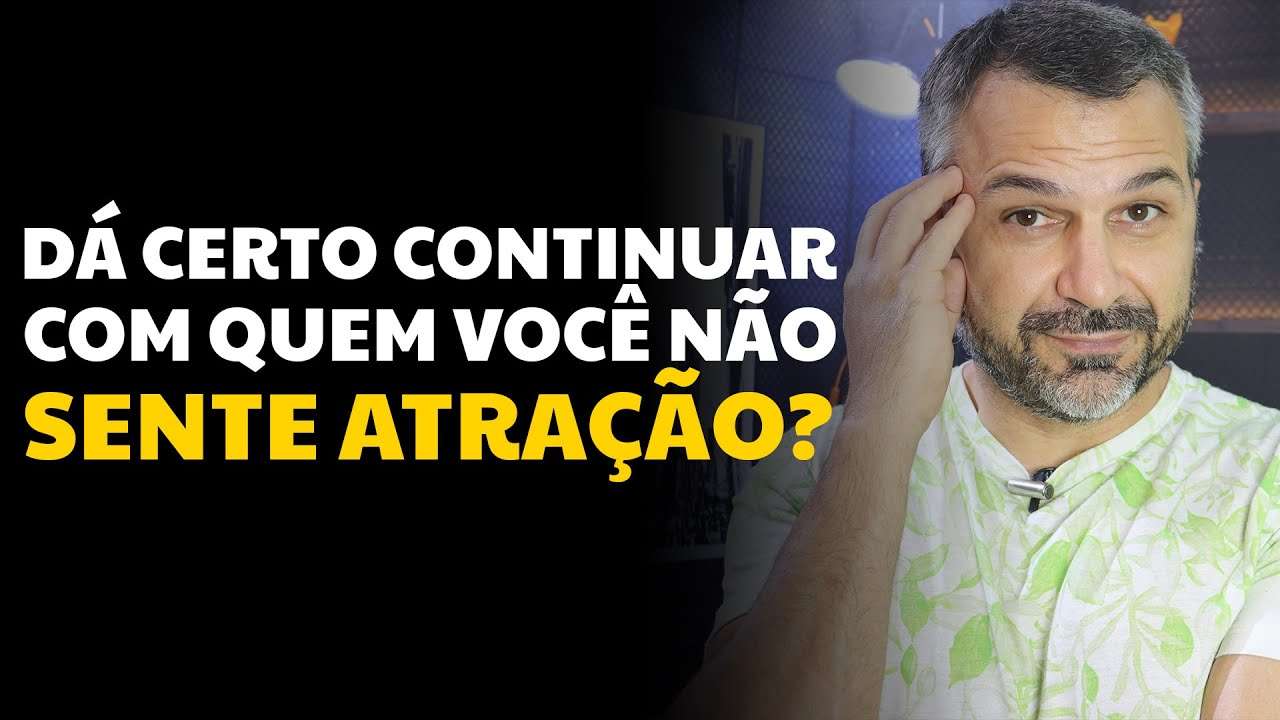 Dá certo continuar com quem você não sente atração?