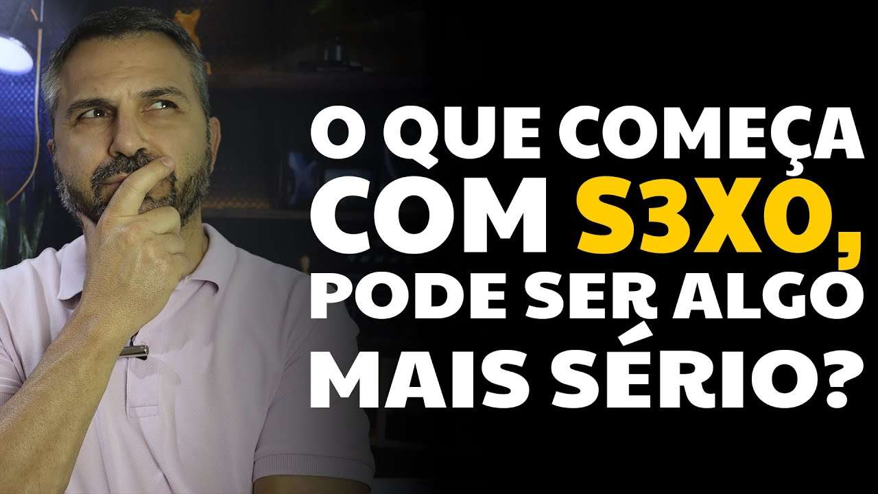 O que começa com S3X0 pode ser algo mais sério?