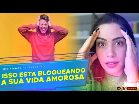 Isso está bloqueando a sua vida amorosa | Mylla Murta - Expert em Relacionamentos