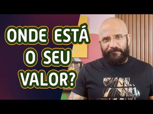 ONDE ESTÁ O SEU VALOR? | Marcos Lacerda, psicólogo