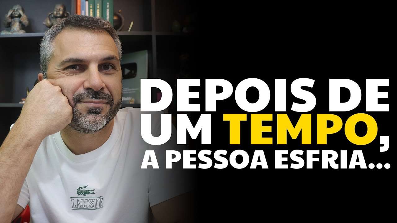 Depois de um tempo, a pessoa esfria...