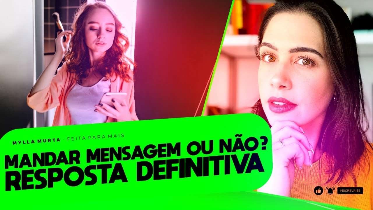 Mandar mensagem ou não? Resposta definitiva | Mylla Murta - Expert em Relacionamentos
