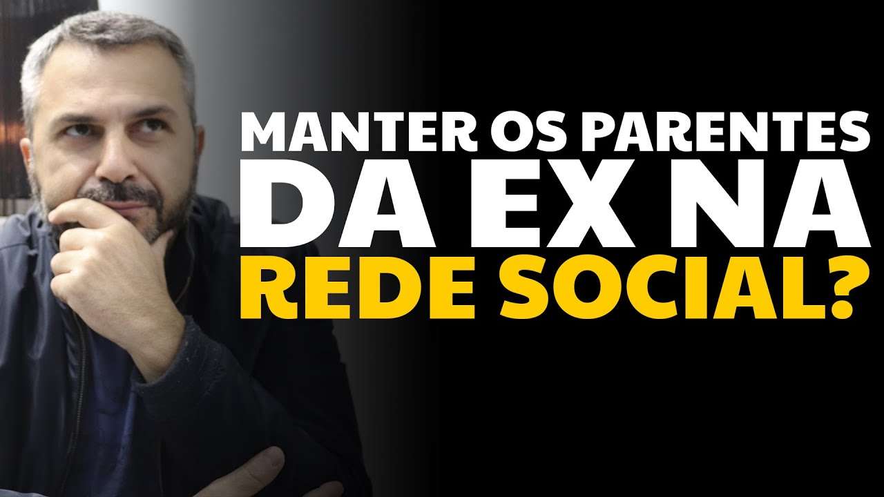 Manter os parentes da ex na rede social