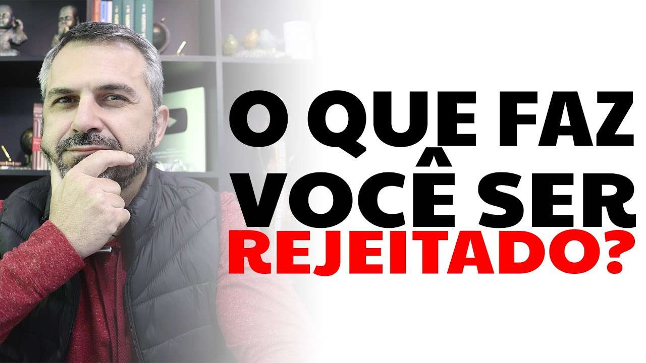 O que faz você ser rejeitado?