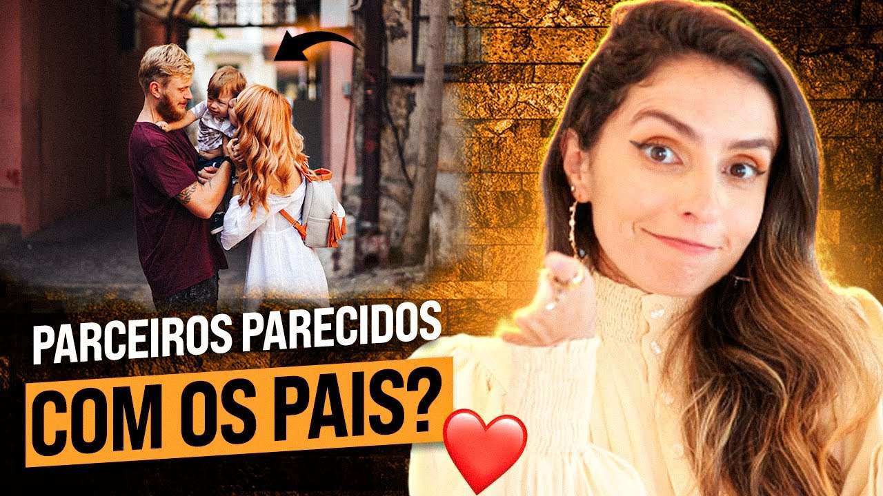 Por que escolhemos parceiros PARECIDOS com os nossos PAIS