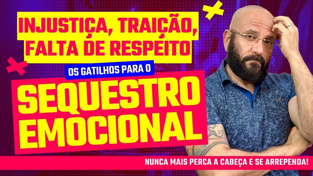 OS GATILHOS DO SEQUESTRO EMOCIONAL | Marcos Lacerda, psicólogo