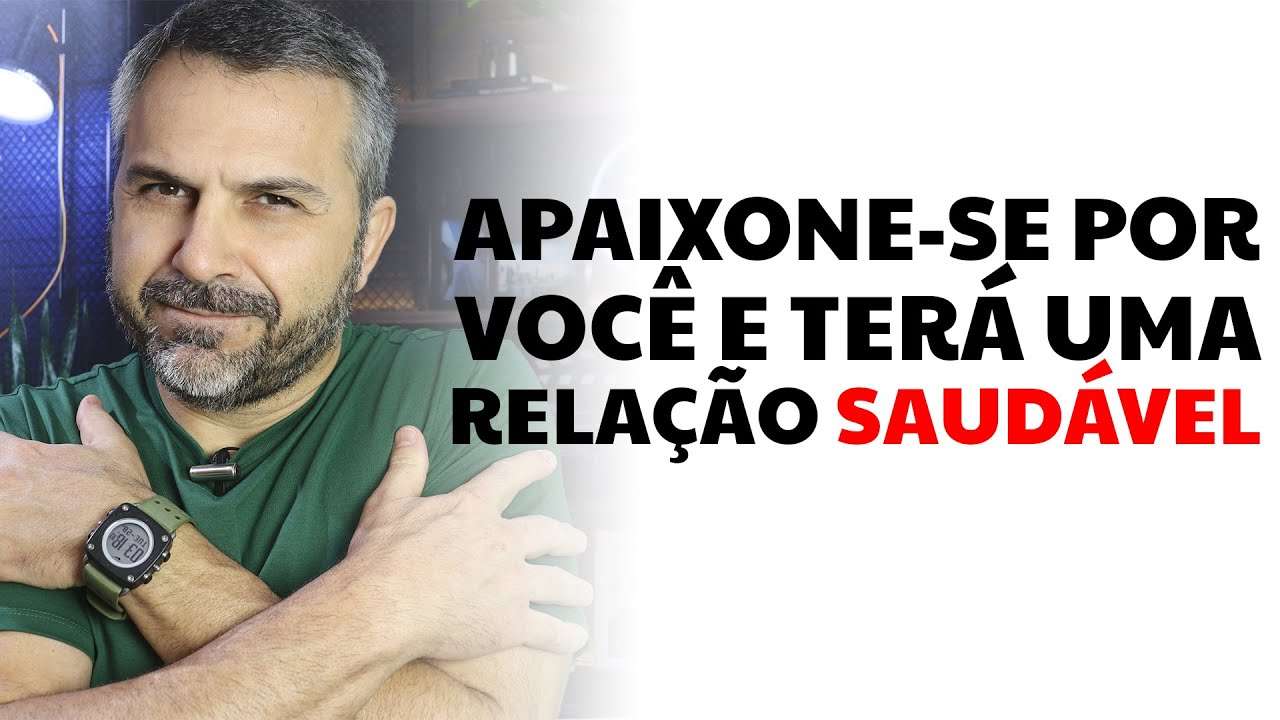 Apaixone-se por você e terá uma relação saudável