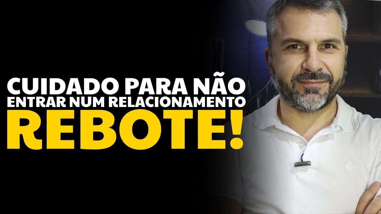 Cuidado para não entrar num relacionamento REBOTE!