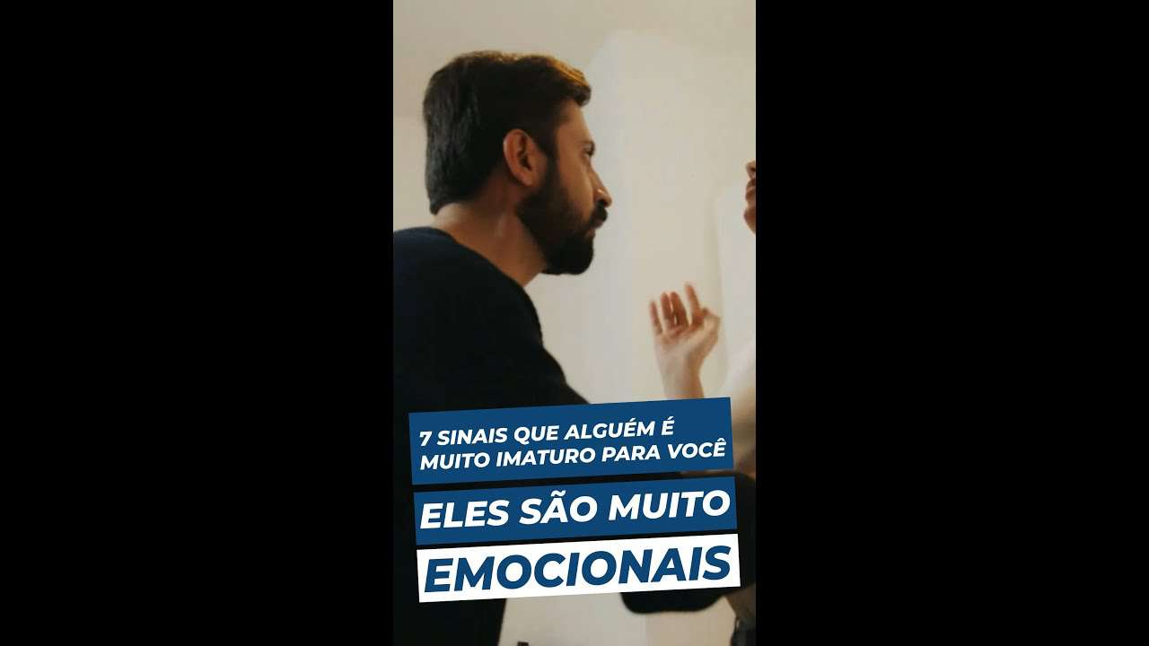 Eles são MUITO EMOCIONAIS | 7 sinais que alguem é MUITO IMATURO para você | RELACIONAMENTO SAUDÁVEL