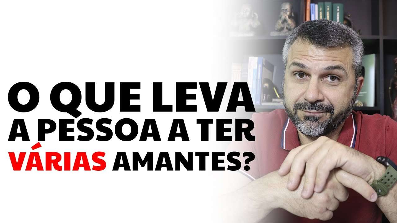 O que leva a pessoa a ter várias amantes?