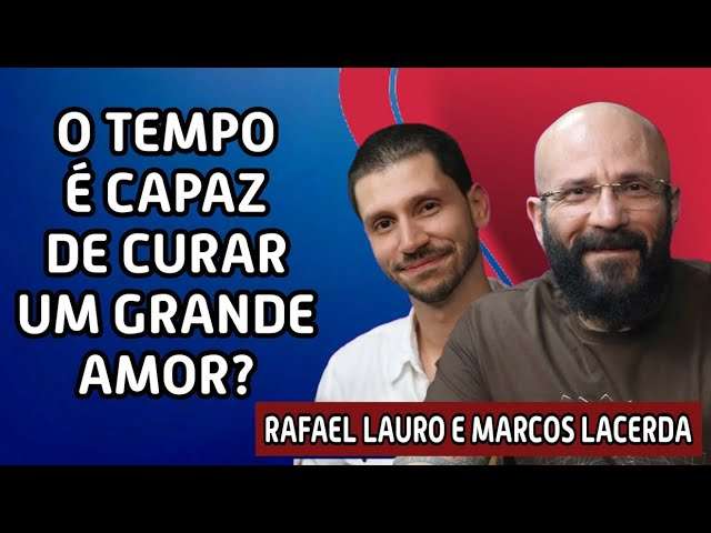 O TEMPO É CAPAZ DE CURAR UM GRANDE AMOR? | Marcos Lacerda + Rafael Lauro no @ManualdoHomemModerno