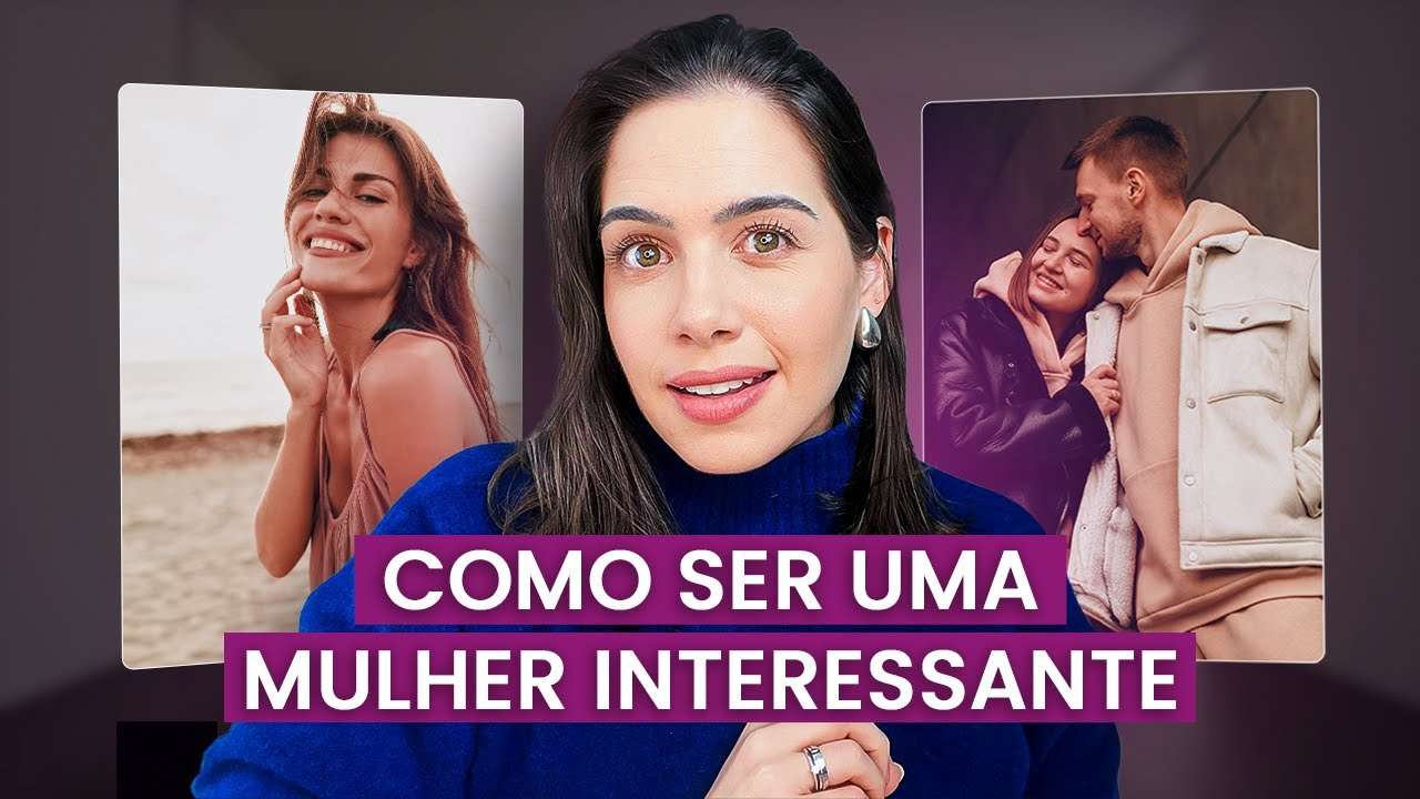 Como ser uma mulher interessante