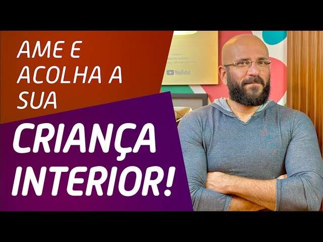 ACOLHA SUA CRIANÇA INTERIOR | Marcos Lacerda, psicólogo