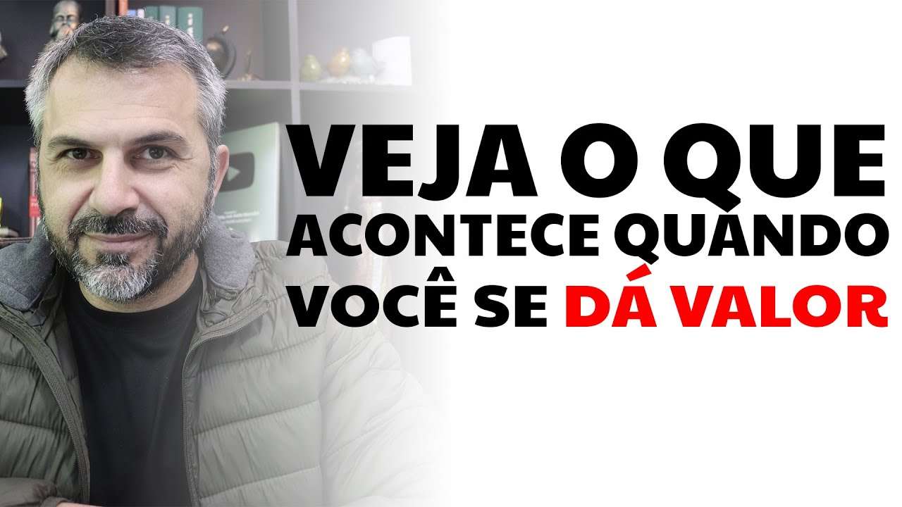 Veja o que acontece quando você se dá valor
