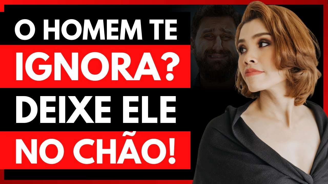 Isso DESTRÓI O HOMEM que te IGNORA! | Como QUEBRAR O Homem que te IGNORA