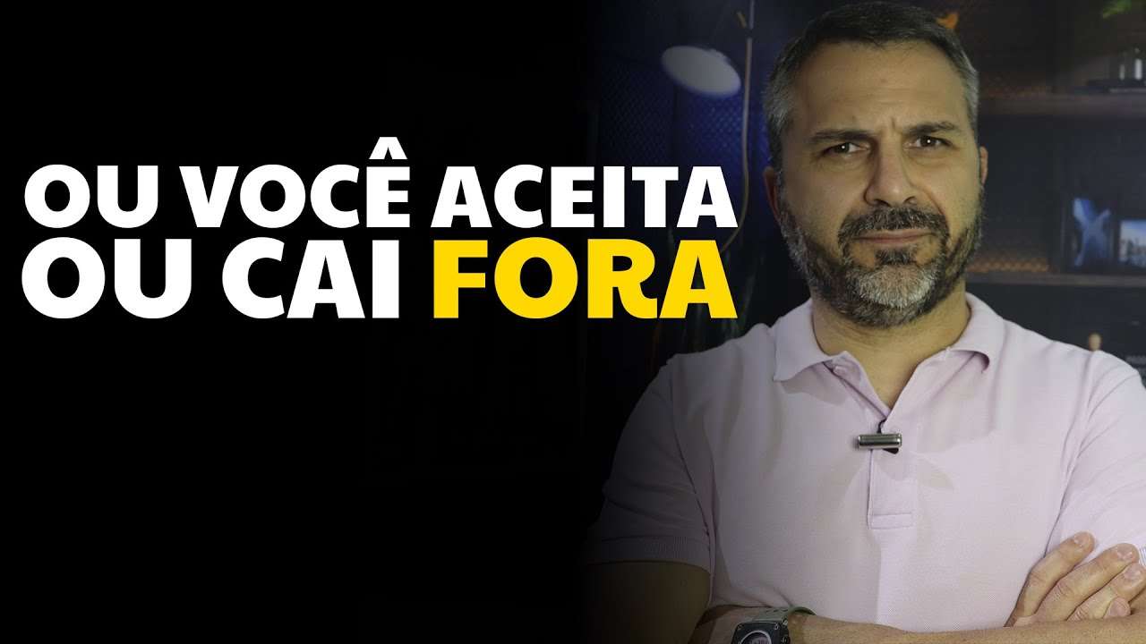 Ou você aceita ou cai fora!